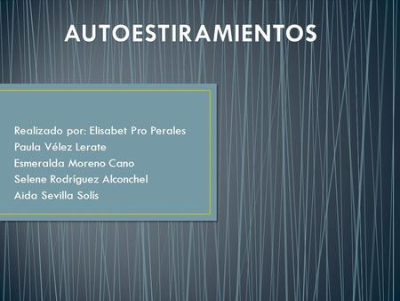 AUTOESTIRAMIENTOS Realizado por: Elisabet Pro Perales