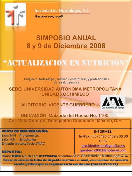 SIMPOSIO ANUAL 8 y 9 de Diciembre 2008 “ACTUALIZACIÓN EN NUTRICIÓN” Dirigido a: Nutriólogos, médicos, enfermeras, y profesionales de la salud pública Sociedad.