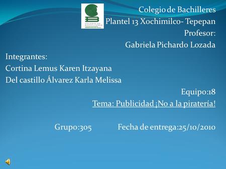 Colegio de Bachilleres Plantel 13 Xochimilco- Tepepan Profesor: Gabriela Pichardo Lozada Integrantes: Cortina Lemus Karen Itzayana Del castillo Álvarez.