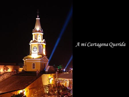 A mi Cartagena Querida Noches de Cartagena que fascinan.