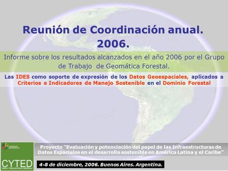 Reunión de Coordinación anual. 2006. Informe sobre los resultados alcanzados en el año 2006 por el Grupo de Trabajo de Geomática Forestal. Proyecto “Evaluación.