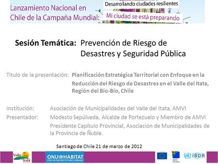 Sesión Temática: Prevención de Riesgo de Desastres y Seguridad Pública Titulo de la presentación: Planificación Estratégica Territorial con Enfoque en.