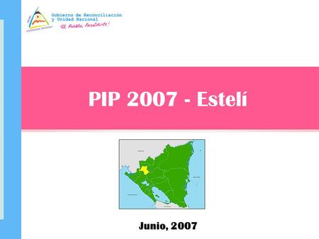 PIP 2007 - Estelí Junio, 2007. P I P 2 0 0 7 ESTELI.