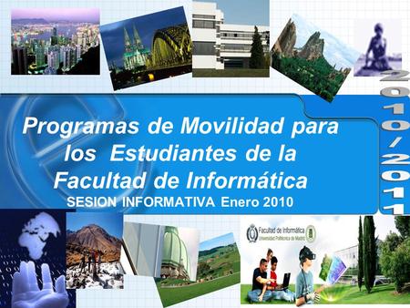Programas de Movilidad para los Estudiantes de la Facultad de Informática SESION INFORMATIVA Enero 2010.