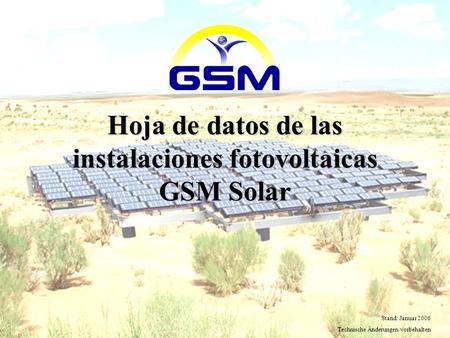 Hoja de datos de las instalaciones fotovoltaicas GSM Solar Stand: Januar 2006 Technische Änderungen vorbehalten.