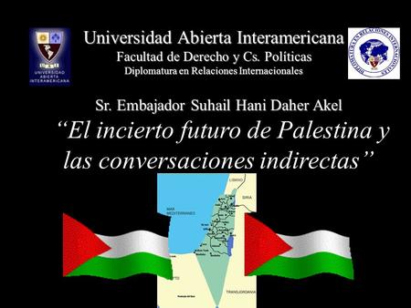 Universidad Abierta Interamericana Facultad de Derecho y Cs. Políticas Diplomatura en Relaciones Internacionales Sr. Embajador Suhail Hani Daher Akel Sr.