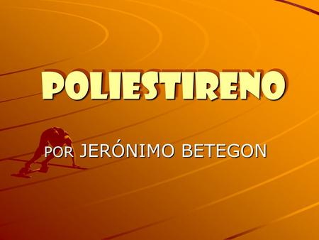 POLIESTIRENO POR JERÓNIMO BETEGON.
