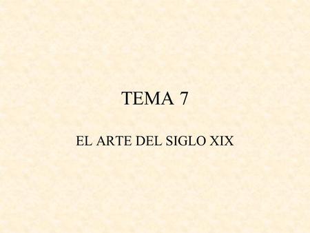 TEMA 7 EL ARTE DEL SIGLO XIX.