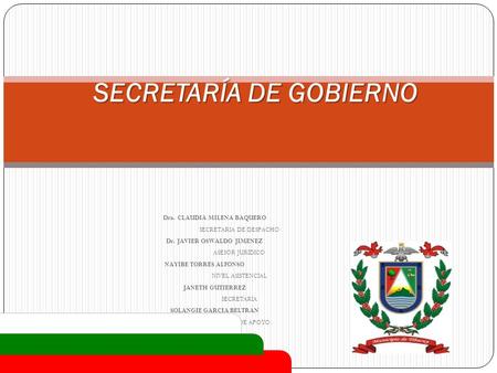 Dra. CLAUDIA MILENA BAQUERO SECRETARIA DE DESPACHO Dr. JAVIER OSWALDO JIMENEZ ASESOR JURÍDICO NAYIBE TORRES ALFONSO NIVEL ASISTENCIAL JANETH GUTIERREZ.