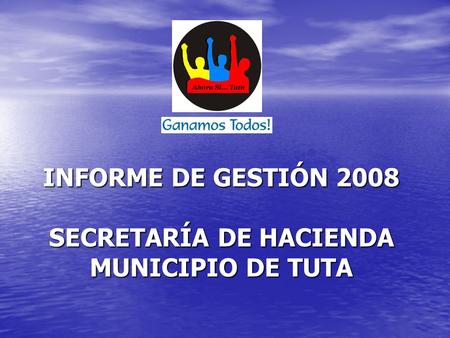 INFORME DE GESTIÓN 2008 SECRETARÍA DE HACIENDA MUNICIPIO DE TUTA