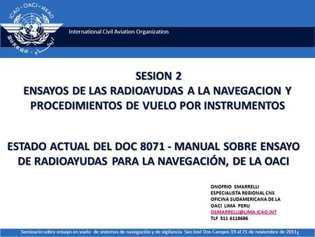 SESION 2 ENSAYOS DE LAS RADIOAYUDAS A LA NAVEGACION Y PROCEDIMIENTOS DE VUELO POR INSTRUMENTOS ESTADO ACTUAL DEL DOC 8071 - MANUAL SOBRE ENSAYO DE RADIOAYUDAS.