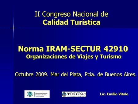 Norma IRAM-SECTUR 42910 Organizaciones de Viajes y Turismo Octubre 2009. Mar del Plata, Pcia. de Buenos Aires. II Congreso Nacional de Calidad Turística.