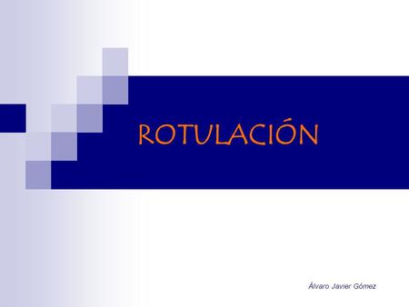 ROTULACIÓN Álvaro Javier Gómez. Este tipo de letra y este otro tipo de letray este: y este otro:o este:este: todos los tipos de letra A que conoces o.