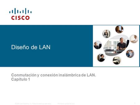 © 2006 Cisco Systems, Inc. Todos los derechos reservados.Información pública de Cisco 1 Diseño de LAN Conmutación y conexión inalámbrica de LAN. Capítulo.