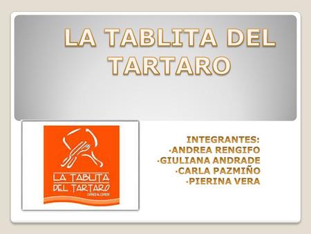 LA TABLITA DEL TARTARO INTEGRANTES: ANDREA RENGIFO GIULIANA ANDRADE