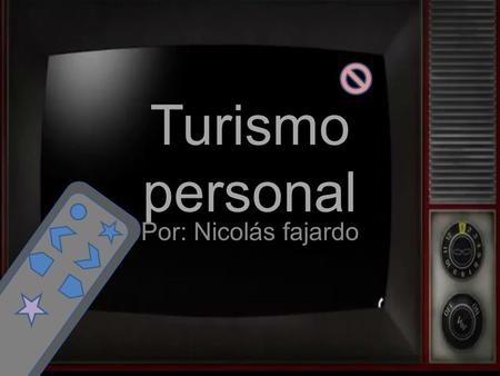 Turismo personal Por: Nicolás fajardo Instrucciones control remoto Manual de inst… Inicio finInicio fin Siguiente, anterior diap… Inicio presentac.