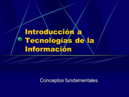 Introducción a Tecnologías de la Información