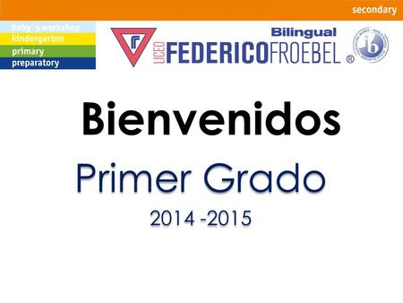 Bienvenidos Primer Grado 2014 -2015.