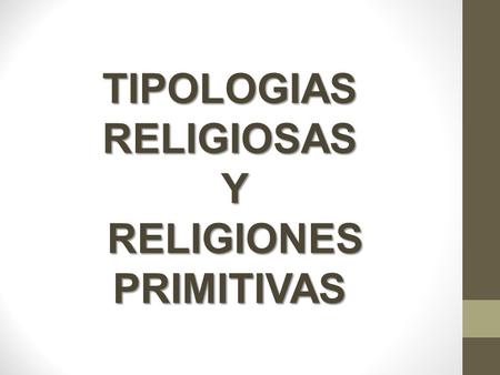 TIPOLOGIAS RELIGIOSAS RELIGIONES PRIMITIVAS