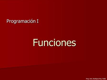 Prog. Univ. Rodríguez Rey, Pablo Funciones Programación I.