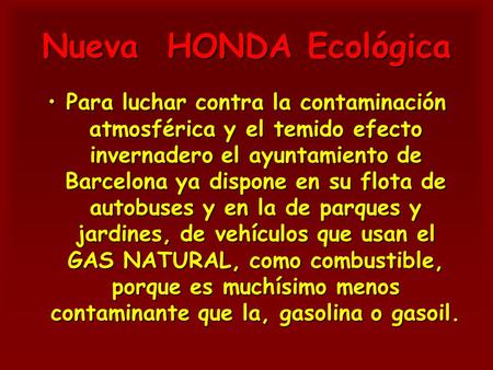 Nueva HONDA Ecológica Para luchar contra la contaminación atmosférica y el temido efecto invernadero el ayuntamiento de Barcelona ya dispone en su flota.