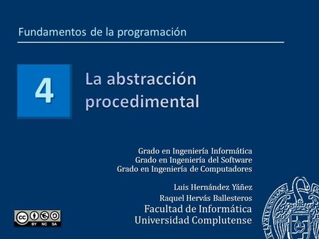 4 Grado en Ingeniería Informática Grado en Ingeniería del Software Grado en Ingeniería de Computadores Luis Hernández Yáñez Raquel Hervás Ballesteros Facultad.