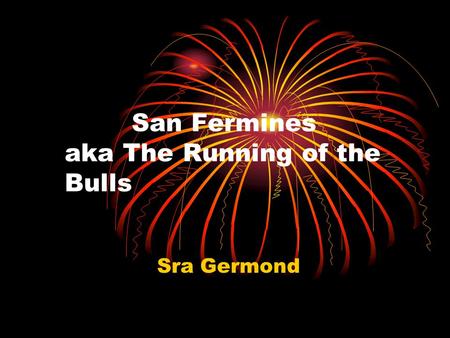 San Fermines aka The Running of the Bulls Sra Germond.