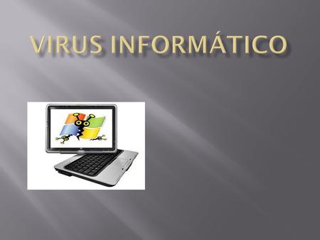 Concepto.-Un virus informático es un malware que tiene por objeto alterar el normal funcionamiento de la computadora, sin el permiso o el conocimiento.