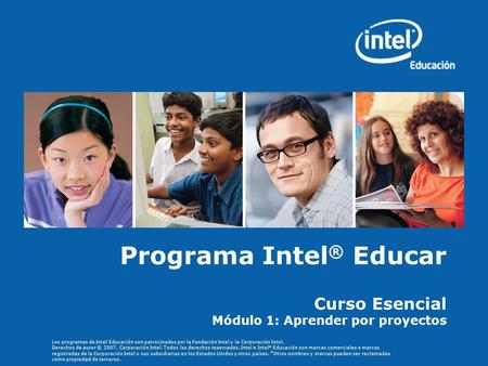 Los programas de Intel Educación son patrocinados por la Fundación Intel y la Corporación Intel. Derechos de autor © 2007, Corporación Intel. Todos los.