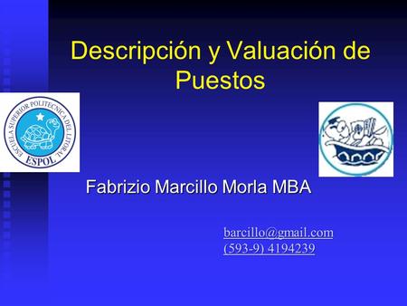 Descripción y Valuación de Puestos Fabrizio Marcillo Morla MBA (593-9) 4194239 (593-9) 4194239.