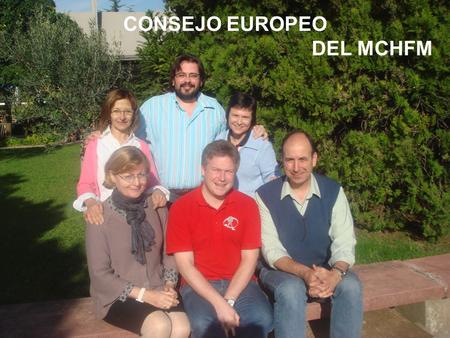 CONSEJO EUROPEO DEL MCHFM. MIEMBROS del CONSEJO EUROPEO DEL MCHFM 1. Jandro MARTÍNEZ,provincia Mediterránea 2. Carmina ROMO, provincia Compostela 3. Annie.