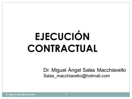 CONTRACTUAL EJECUCIÓN Dr. Miguel Ángel Salas Macchiavello