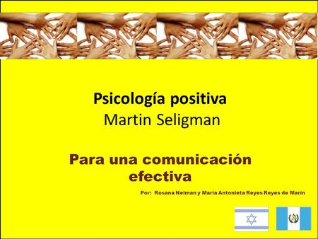 Psicología positiva Martin Seligman Para una comunicación efectiva   Por: