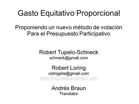 Gasto Equitativo Proporcional Proponiendo un nuevo método de votación Para el Presupuesto Participativo Robert Tupelo-Schneck Robert.