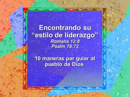 Encontrando su “estilo de liderazgo” Romans 12:8 Psalm 78:72