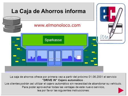 La Caja de Ahorros informa La caja de ahorros ofrece por primera vez a partir del próximo 01.06.2001 el servicio DRIVE IN Cajero automático. Los clientes.