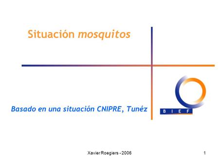 Xavier Roegiers - 20061 Situación mosquitos Basado en una situación CNIPRE, Tunéz.