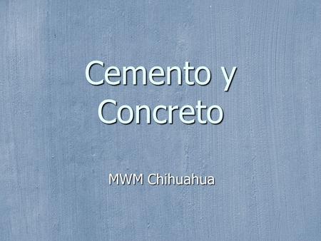 Cemento y Concreto MWM Chihuahua.