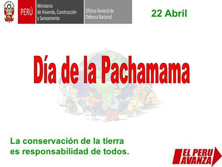 22 Abril La conservación de la tierra es responsabilidad de todos.