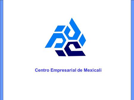 Centro Empresarial de Mexicali. Desarrollo Regional de Mexicali.