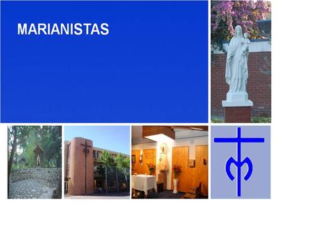 UN PROYECTO MISIONERO MARIANISTA PARA CHILE I.En Chile, ya somos una Familia Marianista Algo soñado por los Fundadores  Hay vida marianista abundante.