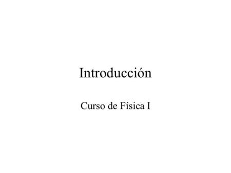 Introducción Curso de Física I.