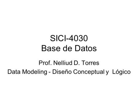 Prof. Nelliud D. Torres Data Modeling - Diseño Conceptual y Lógico