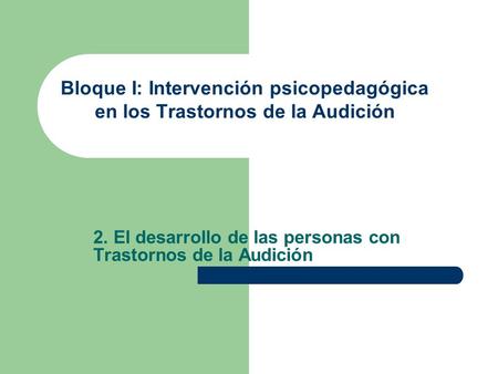 2. El desarrollo de las personas con Trastornos de la Audición