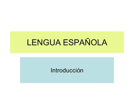 LENGUA ESPAÑOLA Introducción.