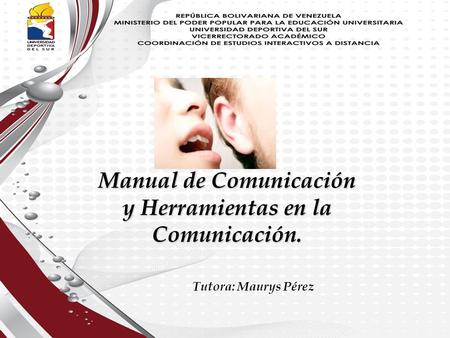 Tutora: Maurys Pérez Manual de Comunicación y Herramientas en la Comunicación.