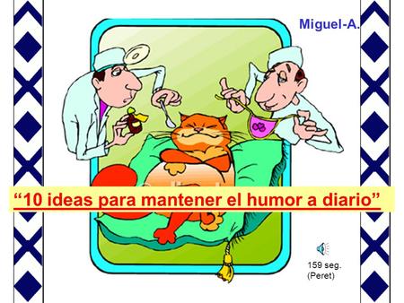 Miguel-A. “10 ideas para mantener el humor a diario” 159 seg. (Peret)