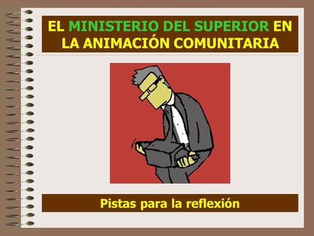 EL MINISTERIO DEL SUPERIOR EN LA ANIMACIÓN COMUNITARIA Pistas para la reflexión.