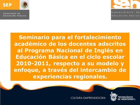 Seminario para el fortalecimiento académico de los docentes adscritos al Programa Nacional de Inglés en Educación Básica en el ciclo escolar 2010-2011,