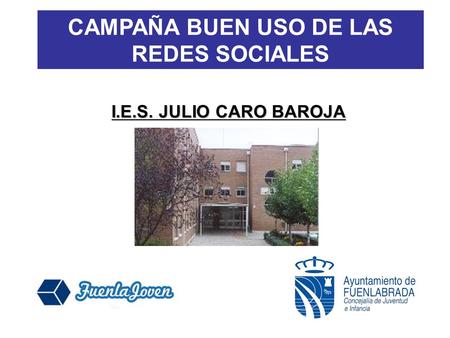 CAMPAÑA BUEN USO DE LAS REDES SOCIALES I.E.S. JULIO CARO BAROJA.
